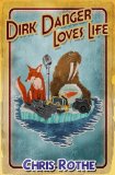 Dirk Danger Loves Life 2011 9780986642425 Front Cover