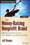Money-Raising Nonprofit Brand Motivating Donors to Give, Give Happily, and Keep on Giving  9781118583425 Front Cover