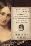 Romantic Outlaws The Extraordinary Lives of Mary Wollstonecraft and Her Daughter Mary Shelley cover art