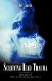 Surviving Head Traum A Guide to Recovery Written by a Traumatic Brain Injury Patient 2009 9781440176425 Front Cover