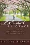 Ambushed by Grace Help and Hope on the Caregiving Journey cover art