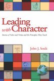 Leading with Character Stories of Valor and Virtue and the Principles They Teach 2006 9781593115425 Front Cover