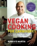 Vegan Cooking for Carnivores Over 125 Recipes So Tasty You Won't Miss the Meat 2012 9781609412425 Front Cover