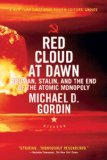 Red Cloud at Dawn Truman, Stalin, and the End of the Atomic Monopoly  9780312655426 Front Cover