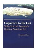 Unpainted to the Last Moby-Dick and Twentieth-Century American Art cover art