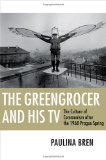 Greengrocer and His TV The Culture of Communism after the 1968 Prague Spring cover art