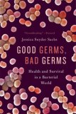Good Germs, Bad Germs Health and Survival in a Bacterial World cover art
