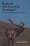Radical Elk Hunting Strategies  9780912299426 Front Cover