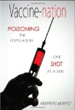 Vaccine-Nation Poisoning the Population, One Shot at a Time 2011 9780984595426 Front Cover