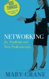 100 Things You Need to Know For Students and New Professionals: Networking: Networking: Networking: Networking 2013 9780989066426 Front Cover