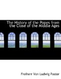History of the Popes from the Close of the Middle Ages 2009 9781116519426 Front Cover