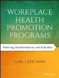 Workplace Health Promotion Programs Planning, Implementation, and Evaluation  9781118669426 Front Cover