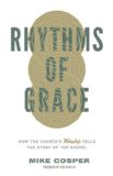Rhythms of Grace How the Church's Worship Tells the Story of the Gospel  9781433533426 Front Cover