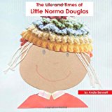 Life and Times of Little Norma Douglas 2011 9781467925426 Front Cover
