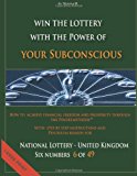 How to Achieve Financial Freedom and Prosperity Through the Pendelmethode(c) Win the Lottery with the Power of Your Subconscious - National Lottery - United Kingdom - 6 Of 49 - 2013 9781484164426 Front Cover