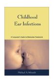 Childhood Ear Infections A Parent's Guide to Alternative Treatments 2004 9781556434426 Front Cover