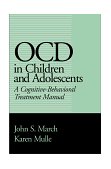 OCD in Children and Adolescents A Cognitive-Behavioral Treatment Manual cover art