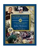 Notre Dame Golden Moments 20 Memorable Events That Shaped Notre Dame Football 2004 9781591860426 Front Cover