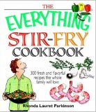 Everything Stir-Fry Cookbook 300 Fresh and Flavorful Recipes the Whole Family Will Love 2007 9781598692426 Front Cover