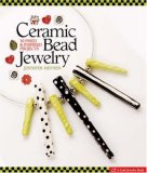 Ceramic Bead Jewelry 30 Fired and Inspired Projects 2008 9781600591426 Front Cover
