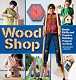 Wood Shop Handy Skills and Creative Building Projects for Kids  9781612129426 Front Cover