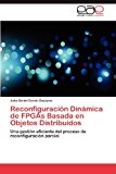 Reconfiguraciï¿½n Dinï¿½mica de Fpgas Basada en Objetos Distribuidos 2012 9783848470426 Front Cover