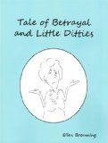 Tale of Betrayal and Little Ditties 2011 9780533163427 Front Cover