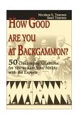 How Good Are You at Backgammon? 50 Challenging Situations for You to Rate Your Ability with the Experts 2001 9780595176427 Front Cover