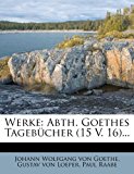 Werke Abth. Goethes Tagebï¿½cher (15 V. 16)... 2012 9781278601427 Front Cover