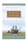 If I Live to Be 100 Lessons from the Centenarians cover art