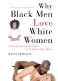 Why Black Men Love White Women Going Beyond Sexual Politics to the Heart of the Matter 2009 9781416595427 Front Cover
