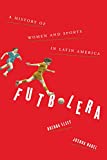 Futbolera: A History of Women and Sports in Latin America  9781477310427 Front Cover