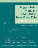 Trigger Point Therapy for Foot, Ankle, Knee, and Leg Pain A Self-Treatment Workbook 2010 9781572248427 Front Cover