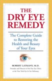 Dry Eye Remedy The Complete Guide to Restoring the Health and Beauty of Your Eyes 2007 9781578262427 Front Cover