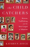 Child Catchers Rescue, Trafficking, and the New Gospel of Adoption cover art