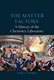 The Matter Factory: A History of the Chemistry Laboratory  9781780234427 Front Cover