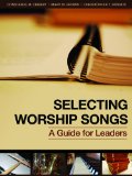 Selecting Worship Songs A Guide for Leaders