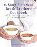 Soup Sisters and Broth Brothers Cookbook More Than 100 Heart-Warming Seasonal Recipes for You to Cook at Home 2014 9780449016428 Front Cover