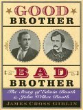 Good Brother, Bad Brother The Story of Edwin Booth and John Wilkes Booth 2005 9780618096428 Front Cover