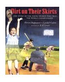 Dirt on Their Skirts The Story of the Young Women Who Won the World Championship 2000 9780803720428 Front Cover