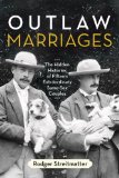 Outlaw Marriages The Hidden Histories of Fifteen Extraordinary Same-Sex Couples 2013 9780807003428 Front Cover