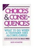 Choices and Consequences What to Do When a Teenager Uses Alcohol/Drugs cover art