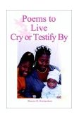 Poems to Live Cry or Testify By 2003 9781403347428 Front Cover
