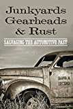 Junkyards, Gearheads, and Rust Salvaging the Automotive Past  9781421419428 Front Cover