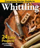Complete Starter Guide to Whittling 24 Easy Projects You Can Make in a Weekend 2014 9781565238428 Front Cover