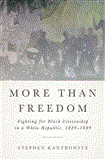 More Than Freedom Fighting for Black Citizenship in a White Republic, 1829-1889 cover art