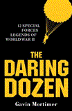 Daring Dozen 12 Special Forces Legends of World War II 2012 9781849088428 Front Cover