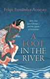 Foot in the River Why Our Lives Change -- and the Limits of Evolution 2015 9780198744429 Front Cover