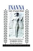 Inanna, Lady of Largest Heart Poems of the Sumerian High Priestess Enheduanna