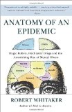Anatomy of an Epidemic Magic Bullets, Psychiatric Drugs, and the Astonishing Rise of Mental Illness in America 2011 9780307452429 Front Cover